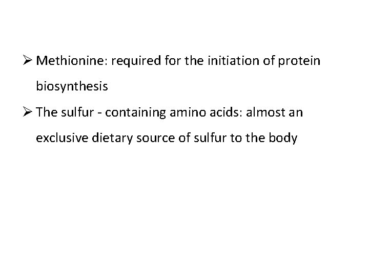 Ø Methionine: required for the initiation of protein biosynthesis Ø The sulfur - containing