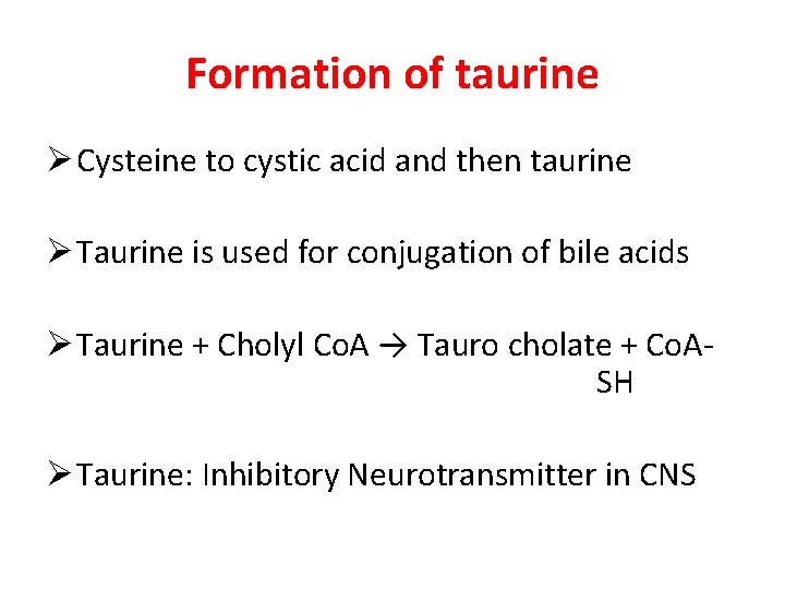 Formation of taurine Ø Cysteine to cystic acid and then taurine Ø Taurine is