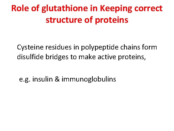 Role of glutathione in Keeping correct structure of proteins Cysteine residues in polypeptide chains