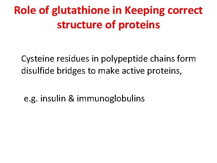Role of glutathione in Keeping correct structure of proteins Cysteine residues in polypeptide chains Role of glutathione in Keeping correct structure of proteins Cysteine residues in polypeptide chains