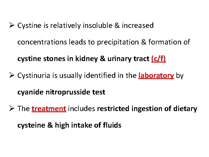 Ø Cystine is relatively insoluble & increased concentrations leads to precipitation & formation of