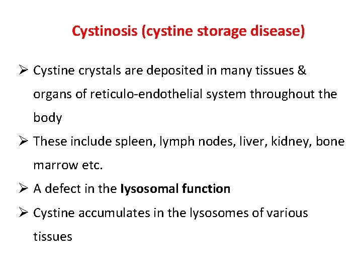 Cystinosis (cystine storage disease) Ø Cystine crystals are deposited in many tissues & organs