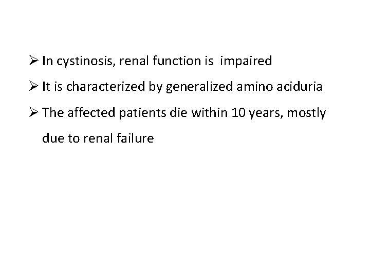 Ø In cystinosis, renal function is impaired Ø It is characterized by generalized amino