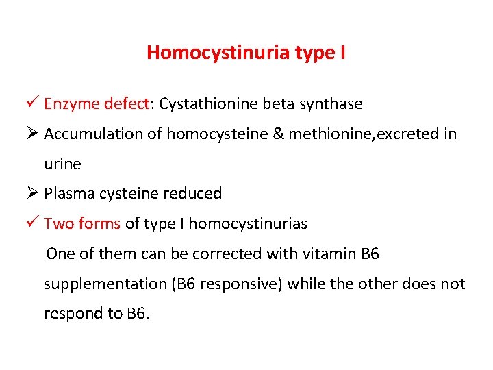 Homocystinuria type I ü Enzyme defect: Cystathionine beta synthase Ø Accumulation of homocysteine &