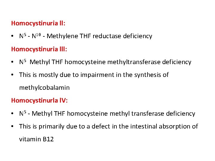 Homocystinuria ll: • N 5 - N 10 - Methylene THF reductase deficiency Homocystinuria