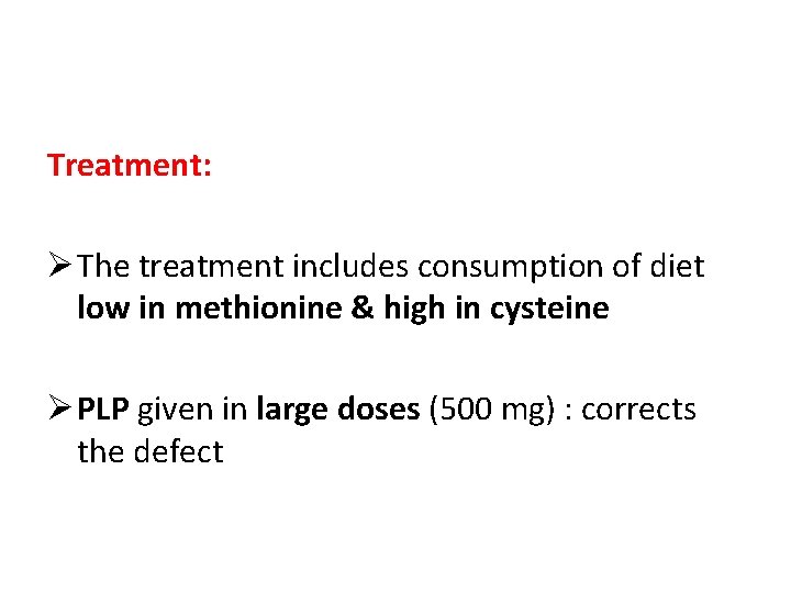 Treatment: Ø The treatment includes consumption of diet low in methionine & high in