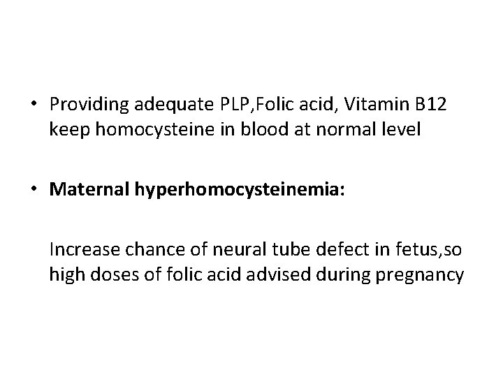  • Providing adequate PLP, Folic acid, Vitamin B 12 keep homocysteine in blood