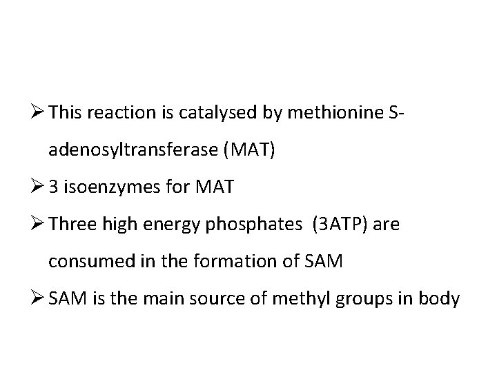 Ø This reaction is catalysed by methionine Sadenosyltransferase (MAT) Ø 3 isoenzymes for MAT