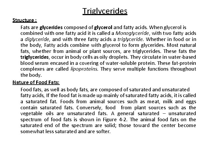 Triglycerides Structure : Fats are glycerides composed of glycerol and fatty acids. When glycerol