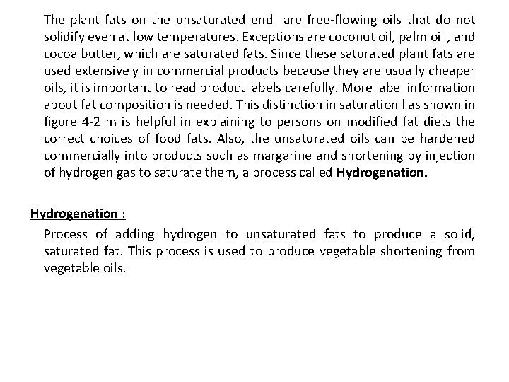 The plant fats on the unsaturated end are free-flowing oils that do not solidify