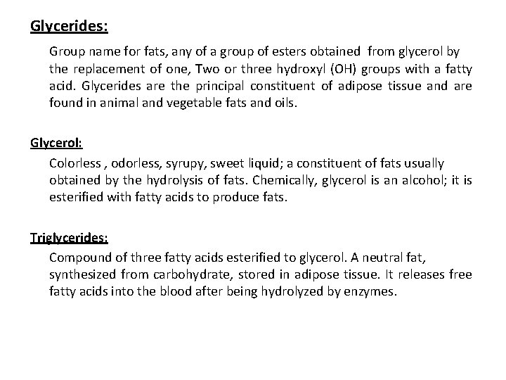 Glycerides: Group name for fats, any of a group of esters obtained from glycerol