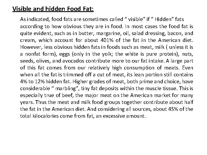 Visible and hidden Food Fat: As indicated, food fats are sometimes called “ visible”