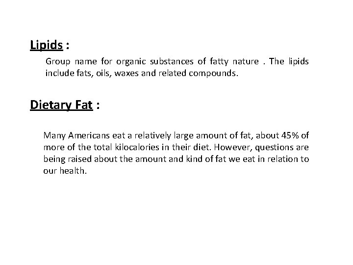 Lipids : Group name for organic substances of fatty nature. The lipids include fats,