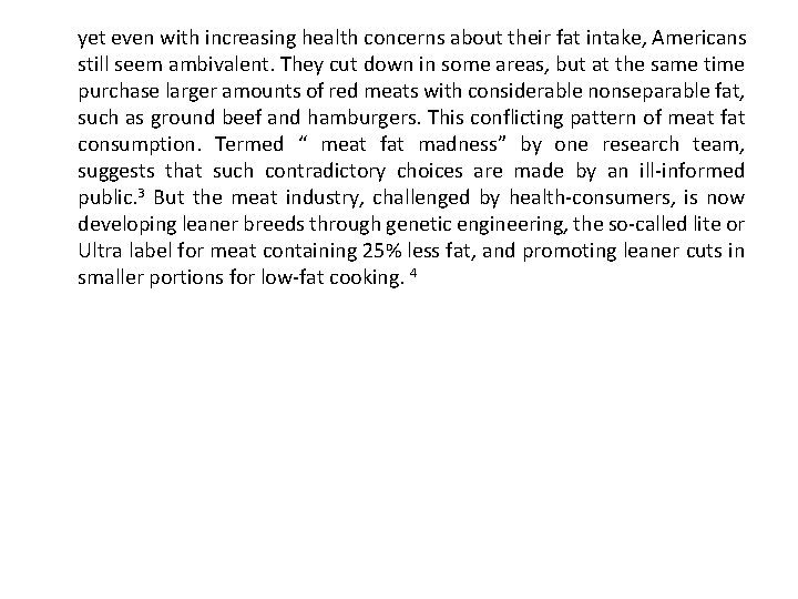 yet even with increasing health concerns about their fat intake, Americans still seem ambivalent.