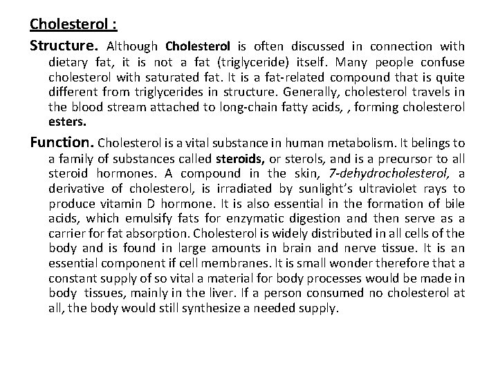 Cholesterol : Structure. Although Cholesterol is often discussed in connection with dietary fat, it