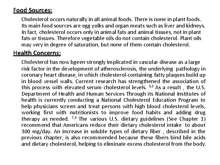 Food Sources: Cholesterol occurs naturally in all animal foods. There is none in plant