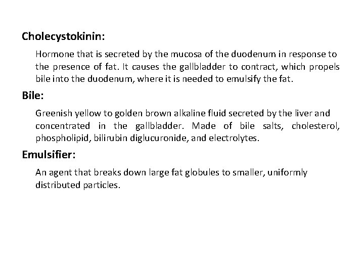 Cholecystokinin: Hormone that is secreted by the mucosa of the duodenum in response to