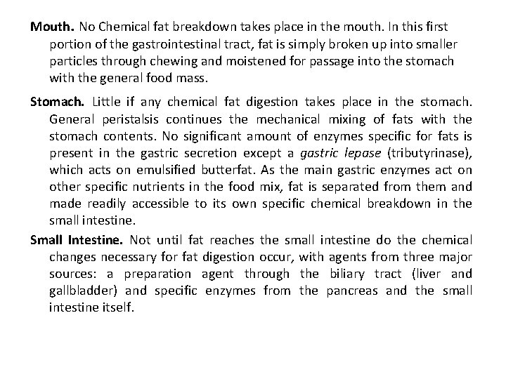 Mouth. No Chemical fat breakdown takes place in the mouth. In this first portion