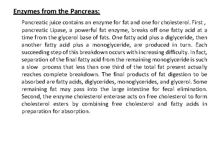 Enzymes from the Pancreas: Pancreatic juice contains an enzyme for fat and one for