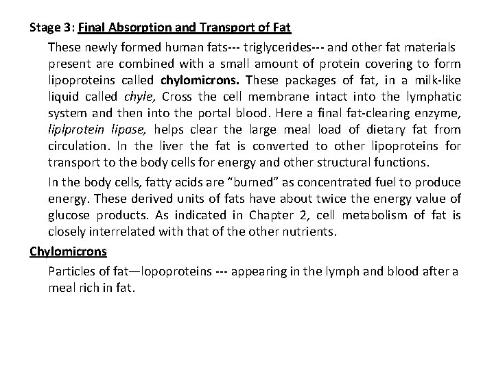 Stage 3: Final Absorption and Transport of Fat These newly formed human fats--- triglycerides---