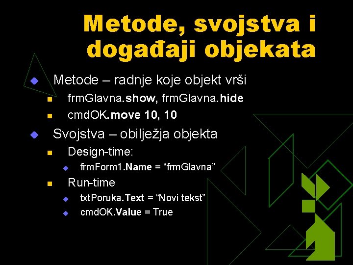 Metode, svojstva i događaji objekata u Metode – radnje koje objekt vrši n n