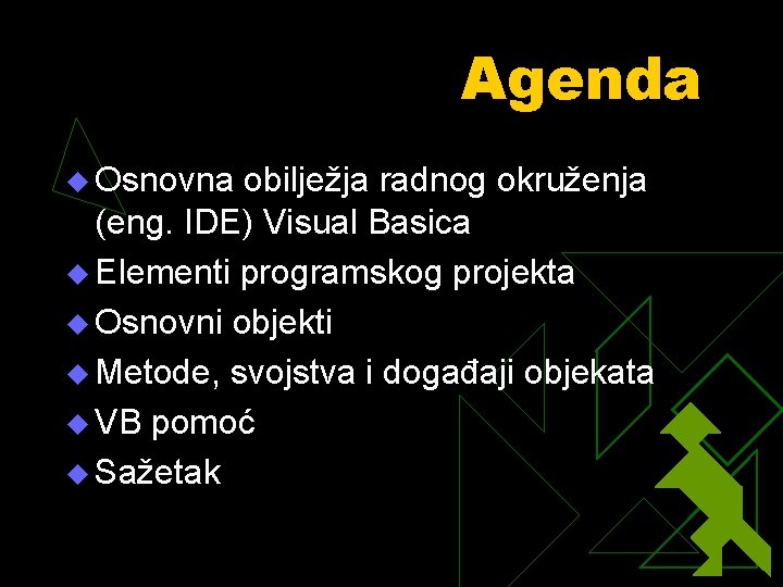 Agenda u Osnovna obilježja radnog okruženja (eng. IDE) Visual Basica u Elementi programskog projekta