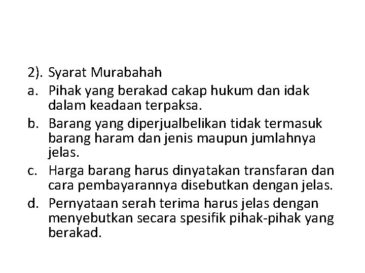 2). Syarat Murabahah a. Pihak yang berakad cakap hukum dan idak dalam keadaan terpaksa.