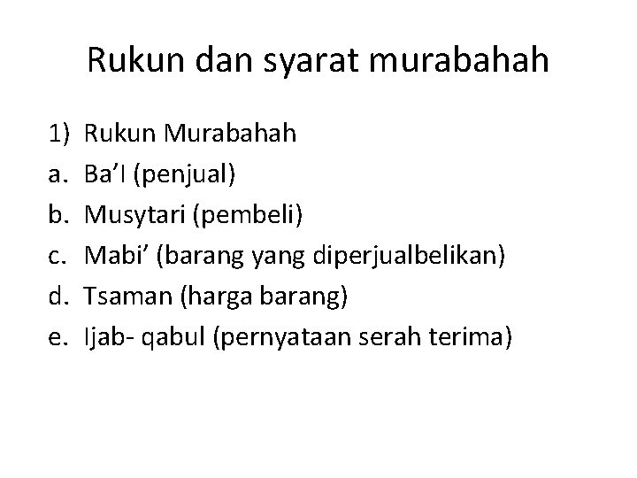 Rukun dan syarat murabahah 1) a. b. c. d. e. Rukun Murabahah Ba’I (penjual)