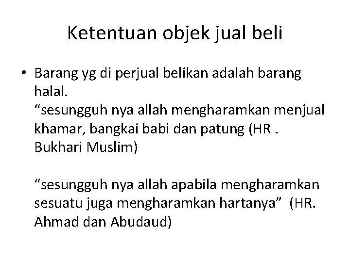 Ketentuan objek jual beli • Barang yg di perjual belikan adalah barang halal. “sesungguh