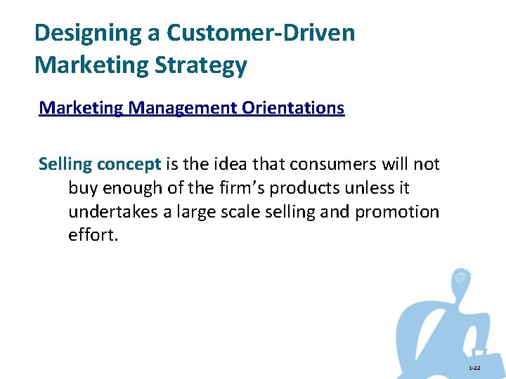 Designing a Customer-Driven Marketing Strategy Marketing Management Orientations Selling concept is the idea that