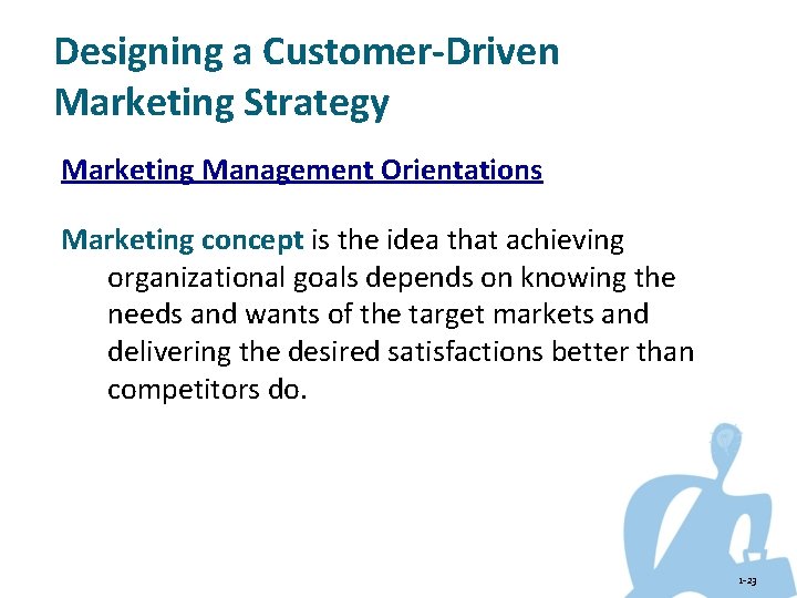 Designing a Customer-Driven Marketing Strategy Marketing Management Orientations Marketing concept is the idea that