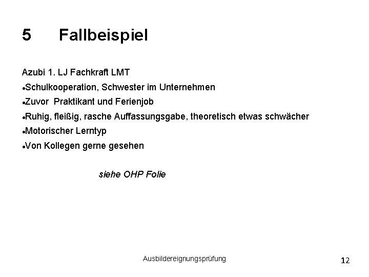 5 Fallbeispiel Azubi 1. LJ Fachkraft LMT Schulkooperation, Schwester im Unternehmen Zuvor Praktikant und