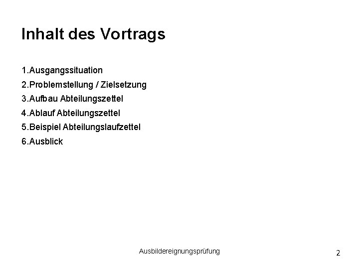 Inhalt des Vortrags 1. Ausgangssituation 2. Problemstellung / Zielsetzung 3. Aufbau Abteilungszettel 4. Ablauf