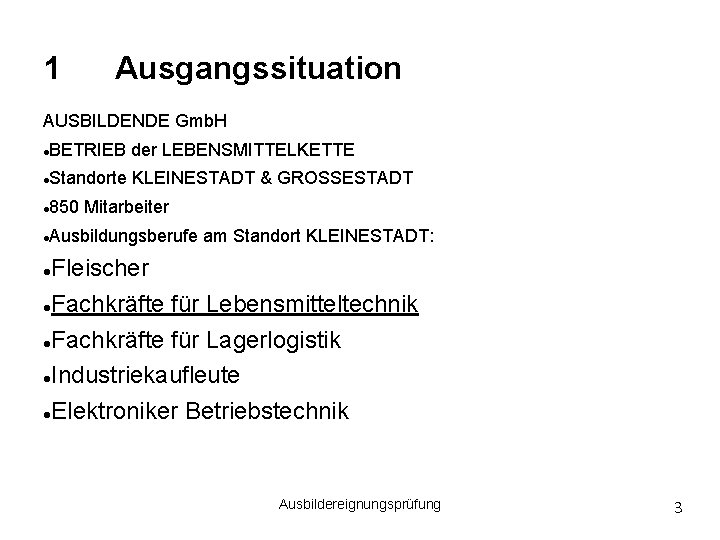 1 Ausgangssituation AUSBILDENDE Gmb. H BETRIEB der LEBENSMITTELKETTE Standorte KLEINESTADT & GROSSESTADT 850 Mitarbeiter