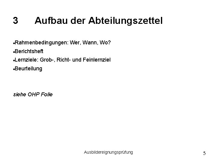 3 Aufbau der Abteilungszettel Rahmenbedingungen: Wer, Wann, Wo? Berichtsheft Lernziele: Grob-, Richt- und Feinlernziel