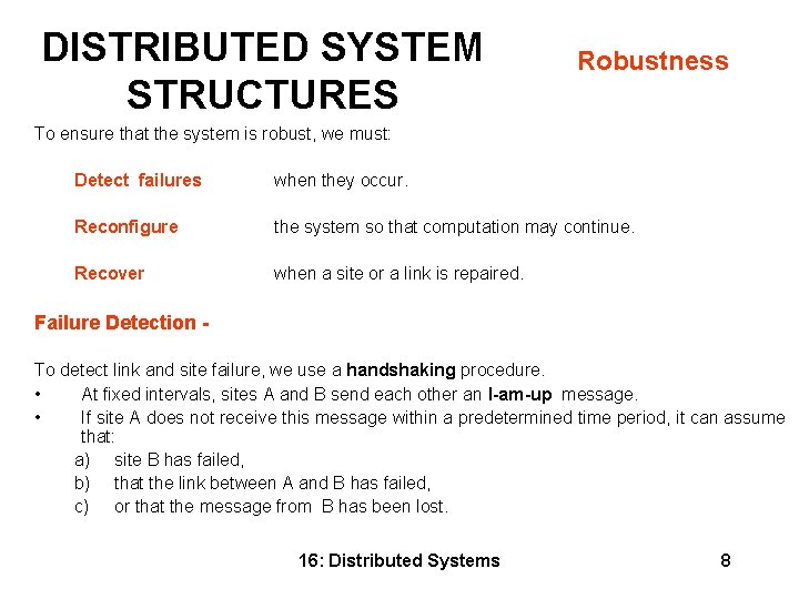 DISTRIBUTED SYSTEM STRUCTURES Robustness To ensure that the system is robust, we must: Detect