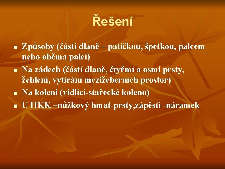 Řešení n n Způsoby (částí dlaně – patičkou, špetkou, palcem nebo oběma palci) Na