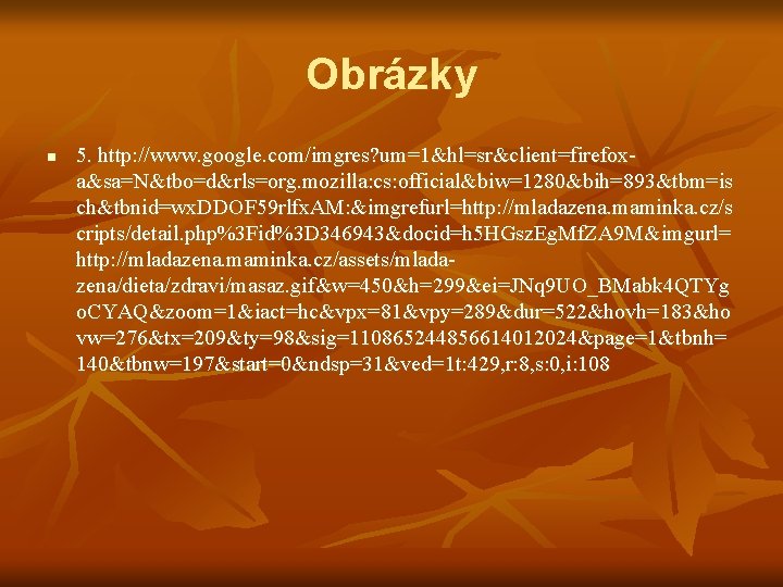 Obrázky n 5. http: //www. google. com/imgres? um=1&hl=sr&client=firefoxa&sa=N&tbo=d&rls=org. mozilla: cs: official&biw=1280&bih=893&tbm=is ch&tbnid=wx. DDOF 59