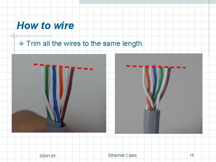 How to wire u Trim all the wires to the same length. 2020/12/8 Ethernet