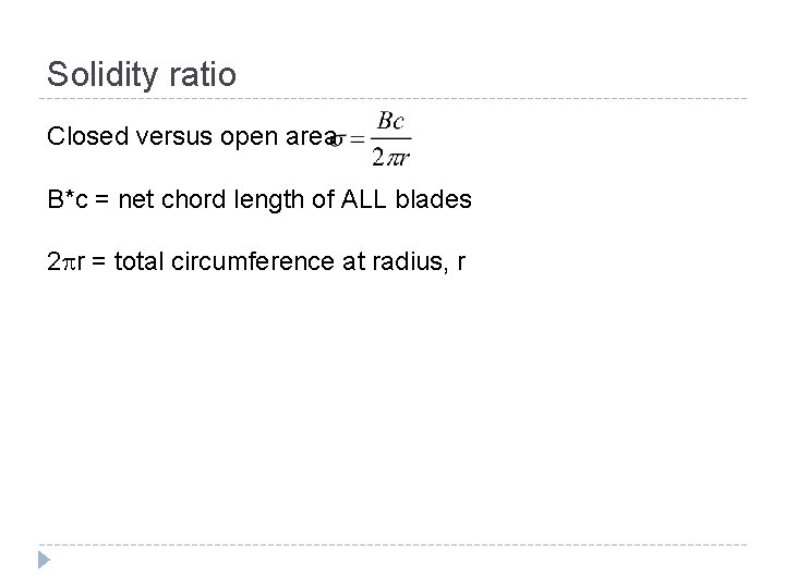 Solidity ratio Closed versus open area B*c = net chord length of ALL blades