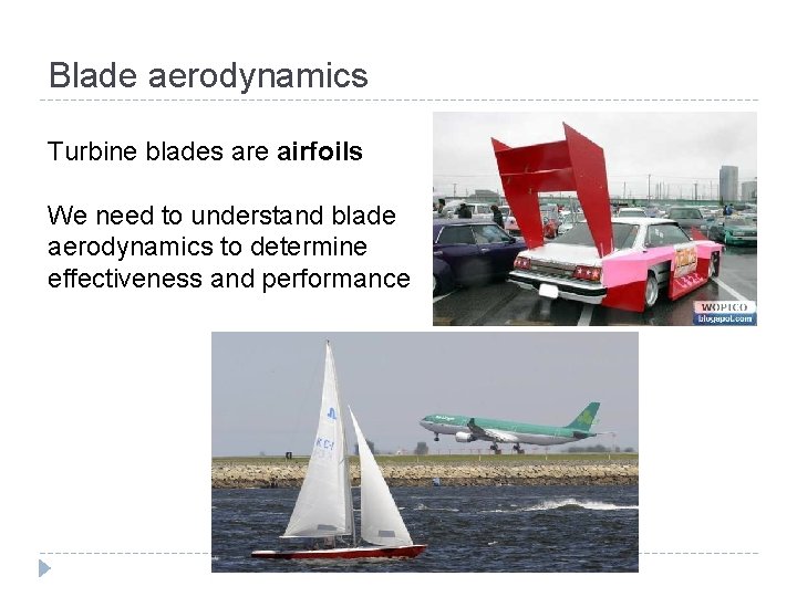 Blade aerodynamics Turbine blades are airfoils We need to understand blade aerodynamics to determine