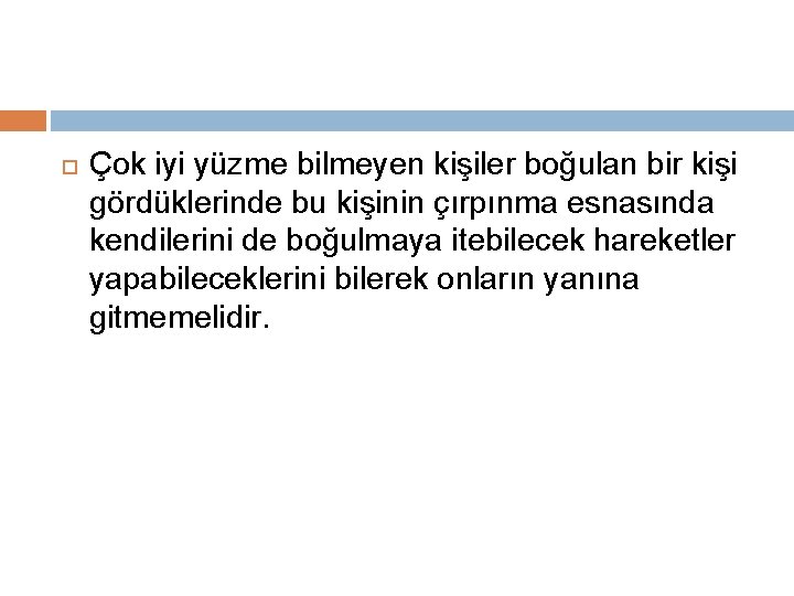  Çok iyi yüzme bilmeyen kişiler boğulan bir kişi gördüklerinde bu kişinin çırpınma esnasında