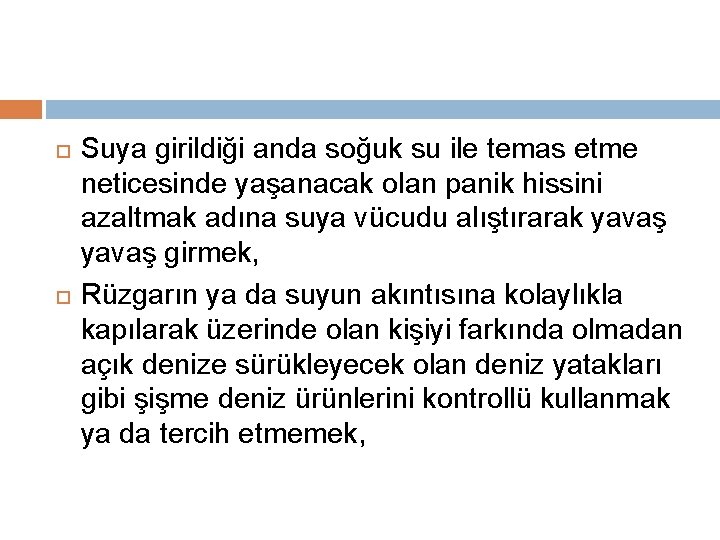  Suya girildiği anda soğuk su ile temas etme neticesinde yaşanacak olan panik hissini