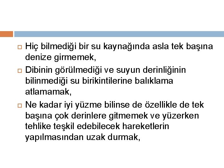  Hiç bilmediği bir su kaynağında asla tek başına denize girmemek, Dibinin görülmediği ve