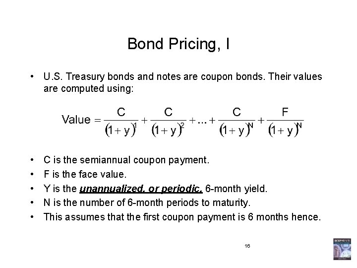 Bond Pricing, I • U. S. Treasury bonds and notes are coupon bonds. Their