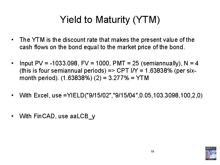 Yield to Maturity (YTM) • The YTM is the discount rate that makes the