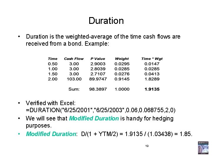 Duration • Duration is the weighted-average of the time cash flows are received from