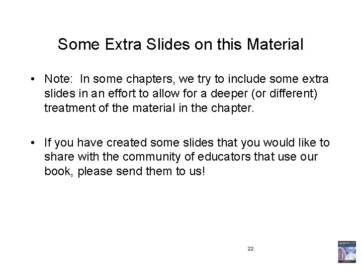 Some Extra Slides on this Material • Note: In some chapters, we try to