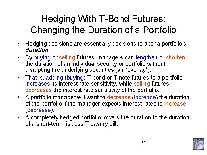 Hedging With T-Bond Futures: Changing the Duration of a Portfolio • Hedging decisions are