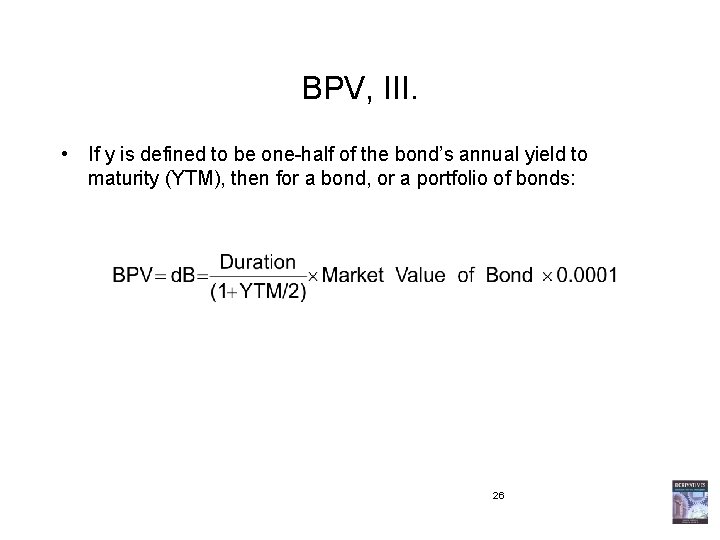 BPV, III. • If y is defined to be one-half of the bond’s annual